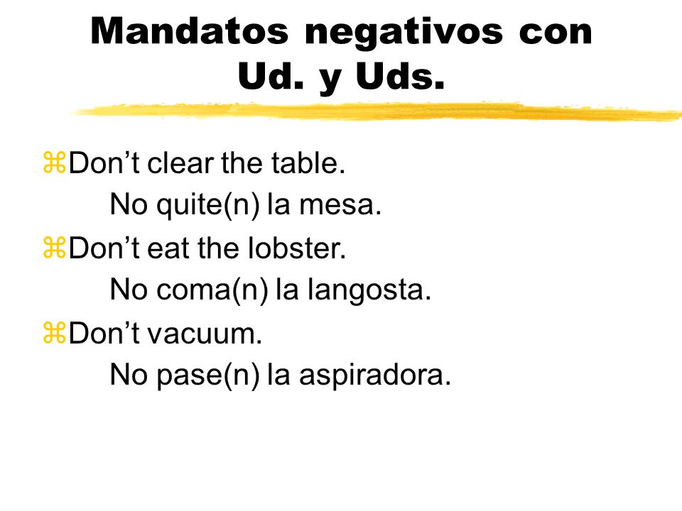 ¿Y los negativos. What about negative Ud. and Uds.