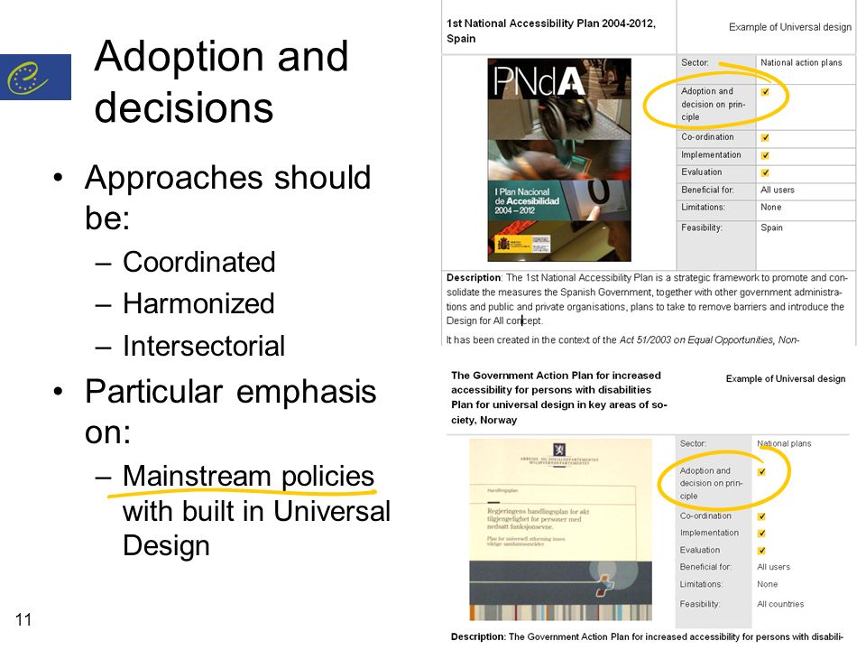 11 Adoption and decisions Approaches should be: –Coordinated –Harmonized –Intersectorial Particular emphasis on: –Mainstream policies with built in Universal Design