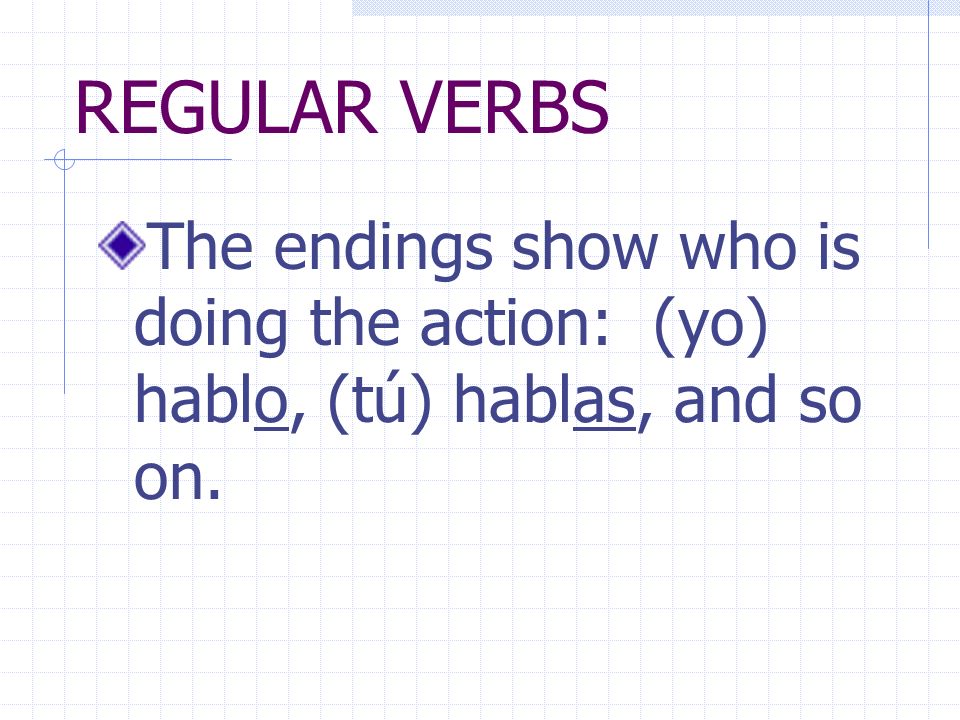 REGULAR VERBS Verbs whose INFINITIVES end in -ar follow a pattern.