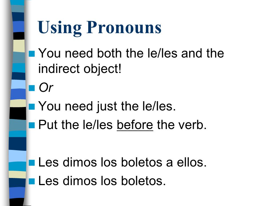 Using Pronouns You need both the le/les and the indirect object.