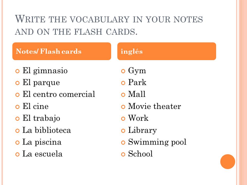 W RITE THE VOCABULARY IN YOUR NOTES AND ON THE FLASH CARDS.