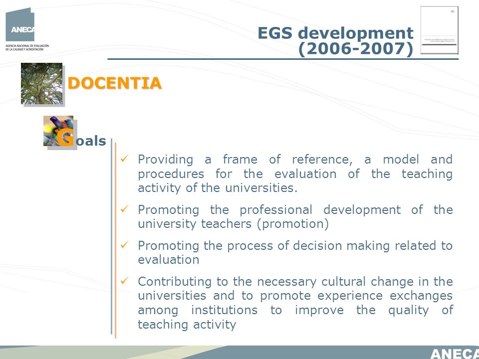 DOCENTIA Providing a frame of reference, a model and procedures for the evaluation of the teaching activity of the universities.