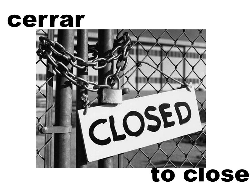 cerrar to close
