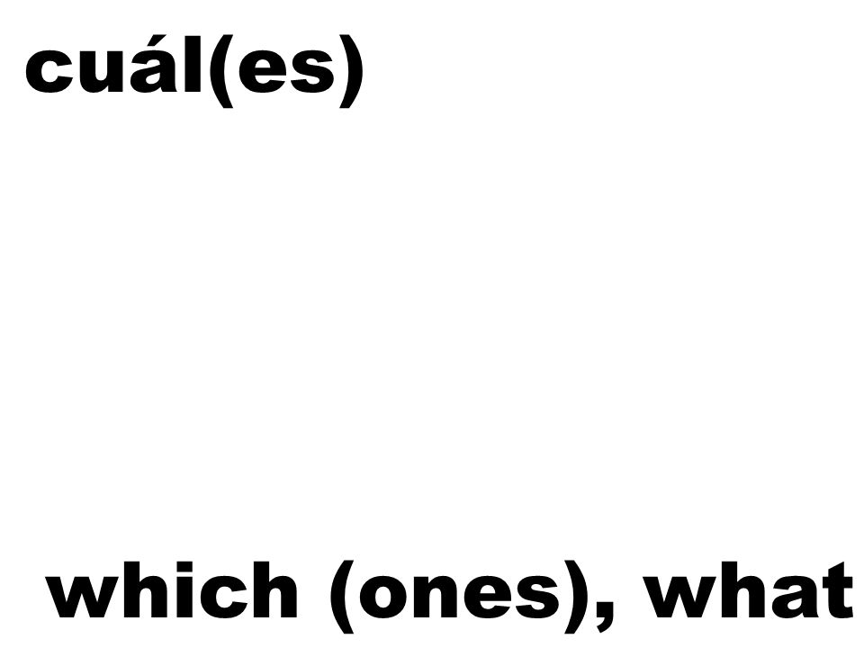cuál(es) which (ones), what