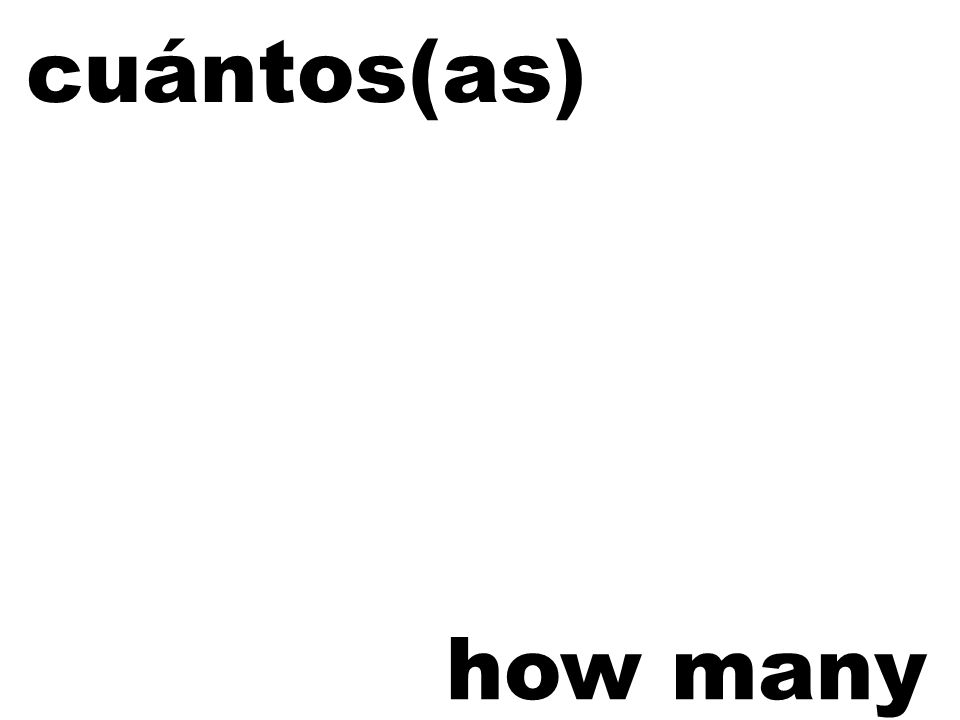 cuántos(as) how many