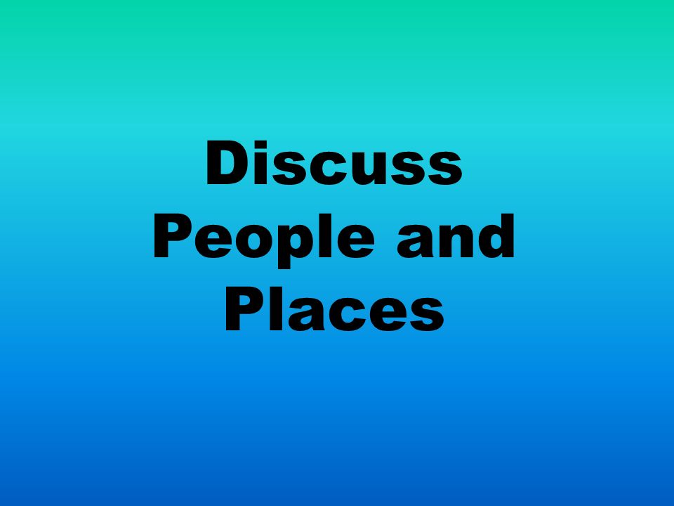 Discuss People and Places
