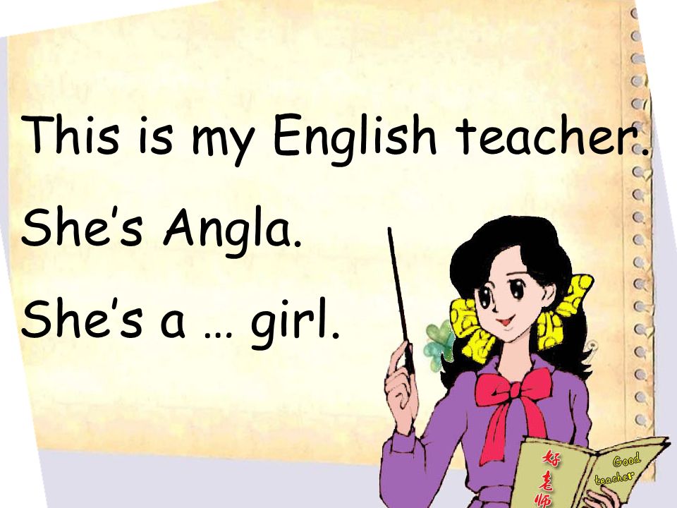 This is my English teacher. Shes Angla. Shes a … girl.