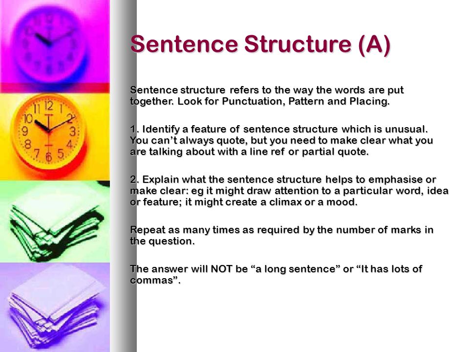 Sentence Structure (A) Sentence structure refers to the way the words are put together.