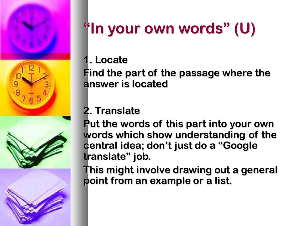 In your own words (U) 1. Locate Find the part of the passage where the answer is located 2.