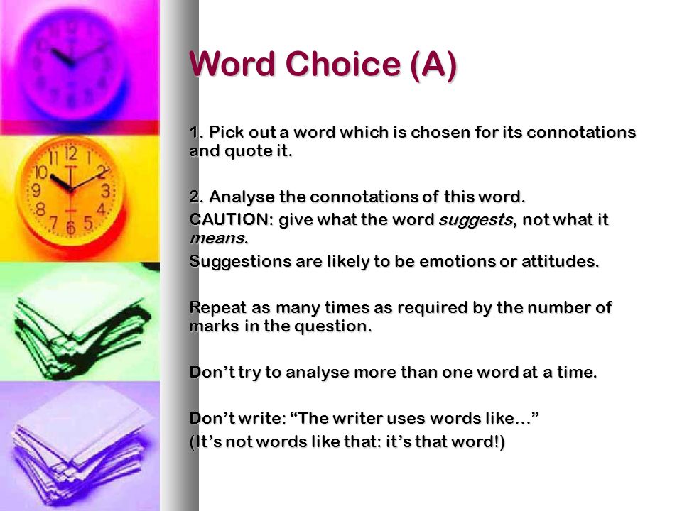 Word Choice (A) 1. Pick out a word which is chosen for its connotations and quote it.