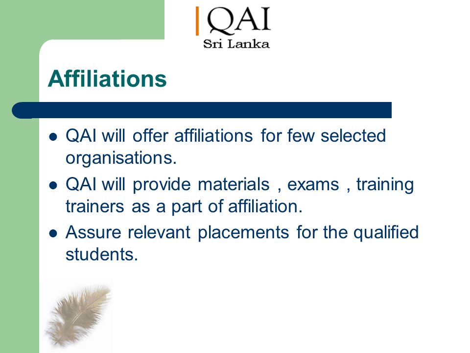 Affiliations QAI will offer affiliations for few selected organisations.