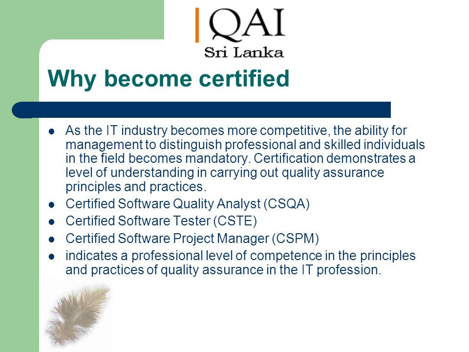 Why become certified As the IT industry becomes more competitive, the ability for management to distinguish professional and skilled individuals in the field becomes mandatory.
