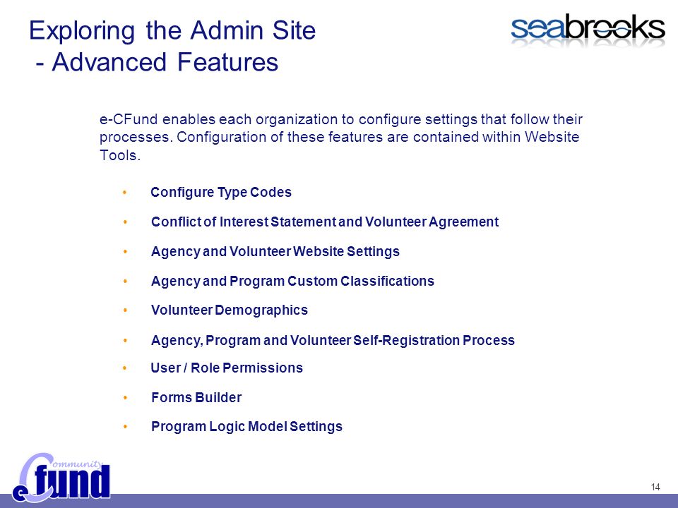 14 Exploring the Admin Site - Advanced Features e-CFund enables each organization to configure settings that follow their processes.