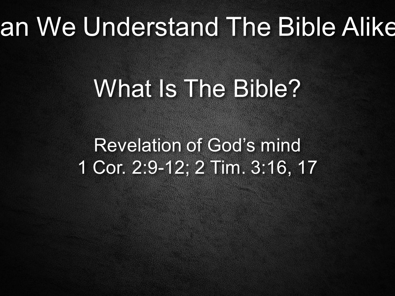 Can We Understand The Bible Alike. What Is The Bible.