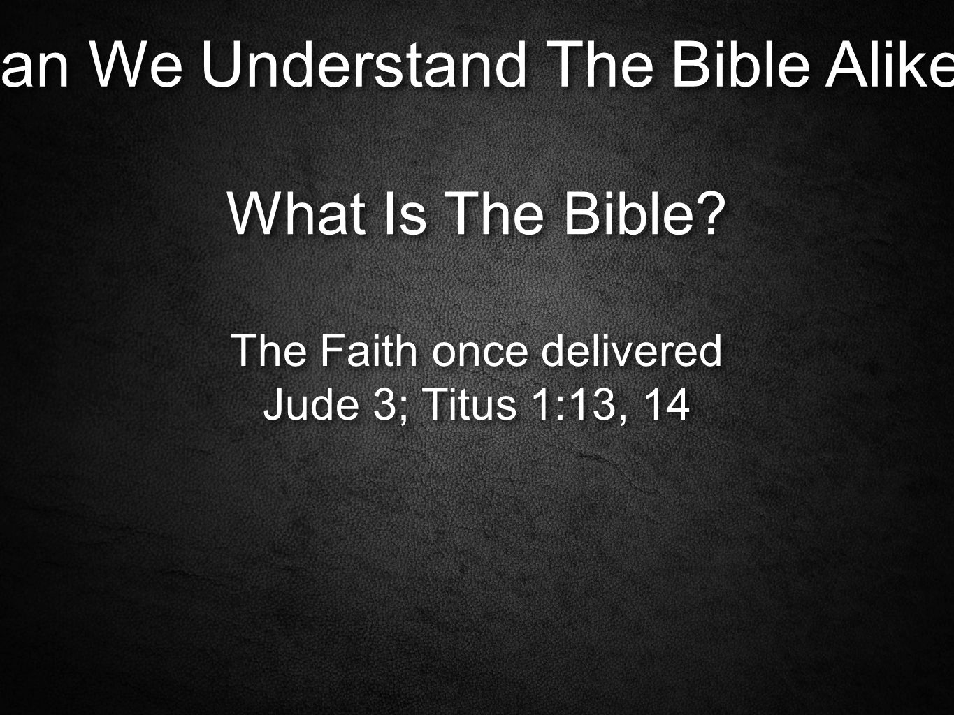 Can We Understand The Bible Alike. What Is The Bible.