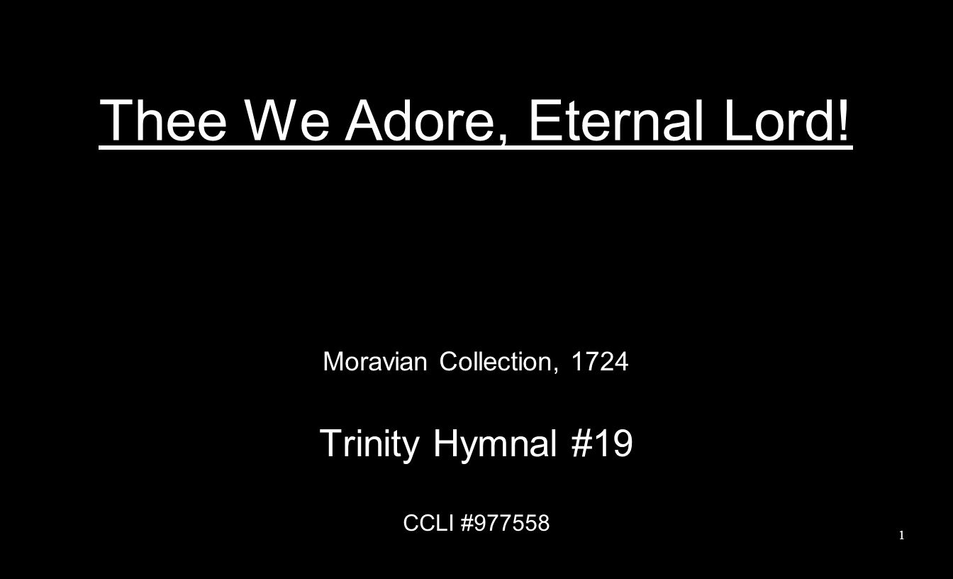 Thee We Adore, Eternal Lord! Moravian Collection, 1724 Trinity Hymnal #19 CCLI #