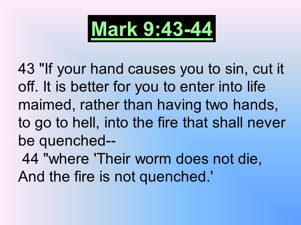 43 If your hand causes you to sin, cut it off.