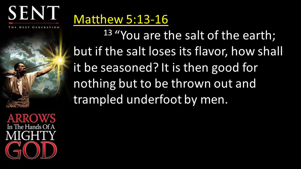 Matthew 5: You are the salt of the earth; but if the salt loses its flavor, how shall it be seasoned.