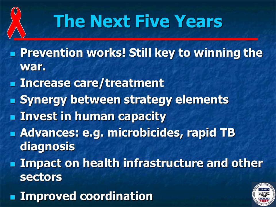 The Next Five Years Prevention works. Still key to winning the war.