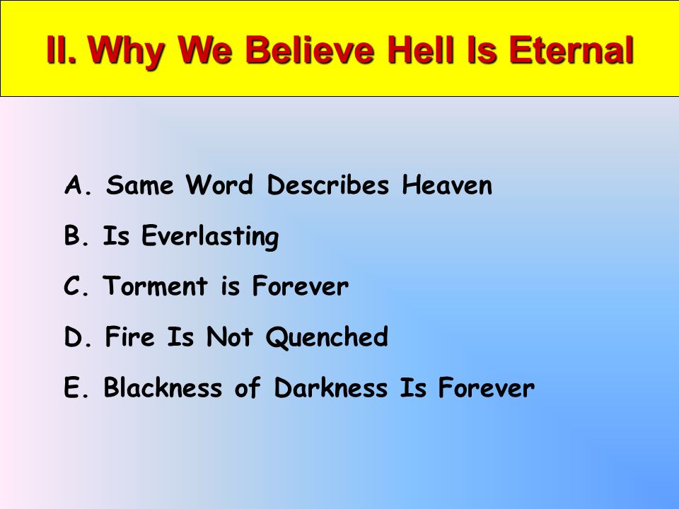 II. Why We Believe Hell Is Eternal A. Same Word Describes Heaven B.