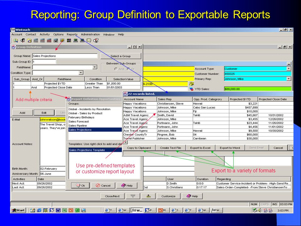 Reporting: Group Definition to Exportable Reports Use pre-defined templates or customize report layout Export to a variety of formats Add multiple criteria
