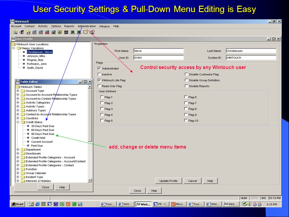 User Security Settings & Pull-Down Menu Editing is Easy add, change or delete menu items Control security access by any Wintouch user