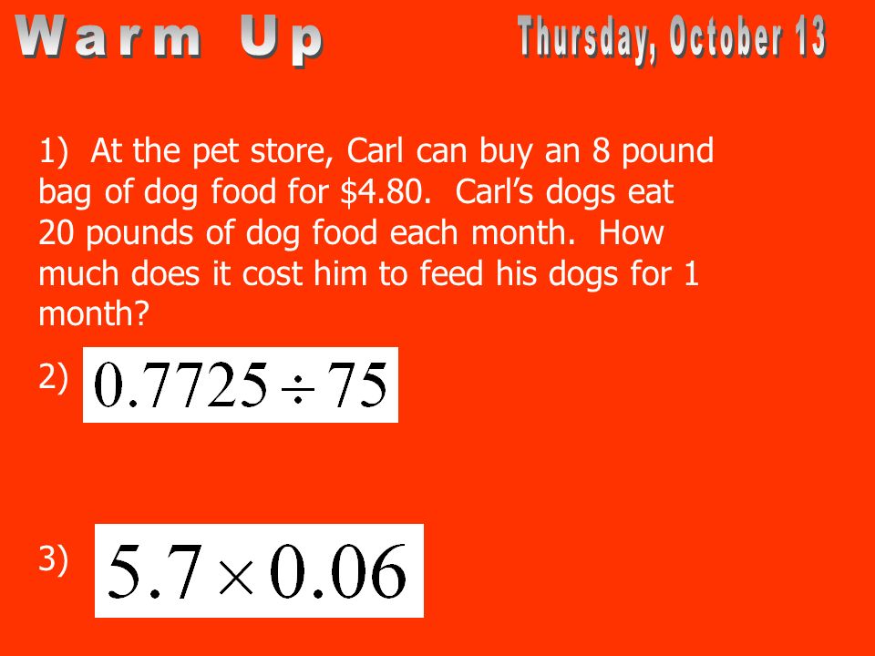 1) At the pet store, Carl can buy an 8 pound bag of dog food for $4.80.