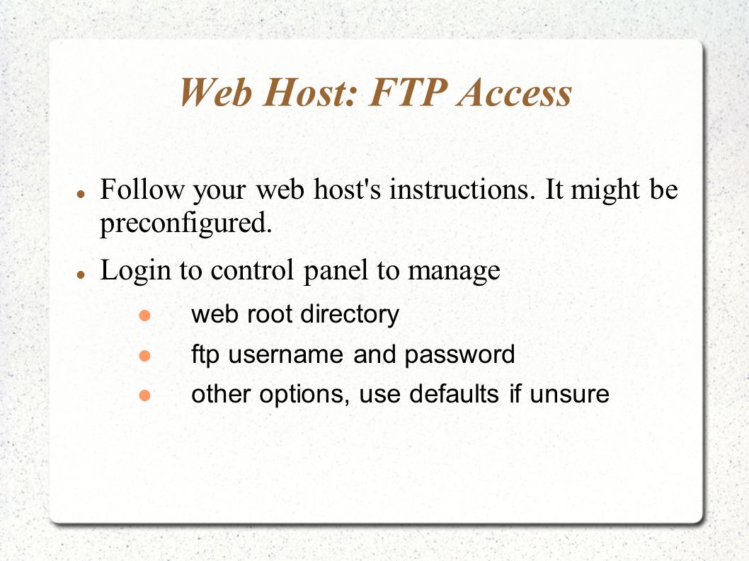 Web Host: FTP Access Follow your web host s instructions.