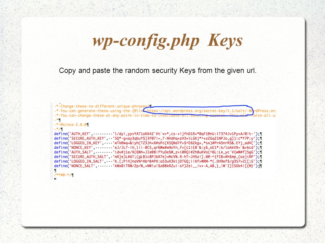 wp-config.php Keys Copy and paste the random security Keys from the given url.
