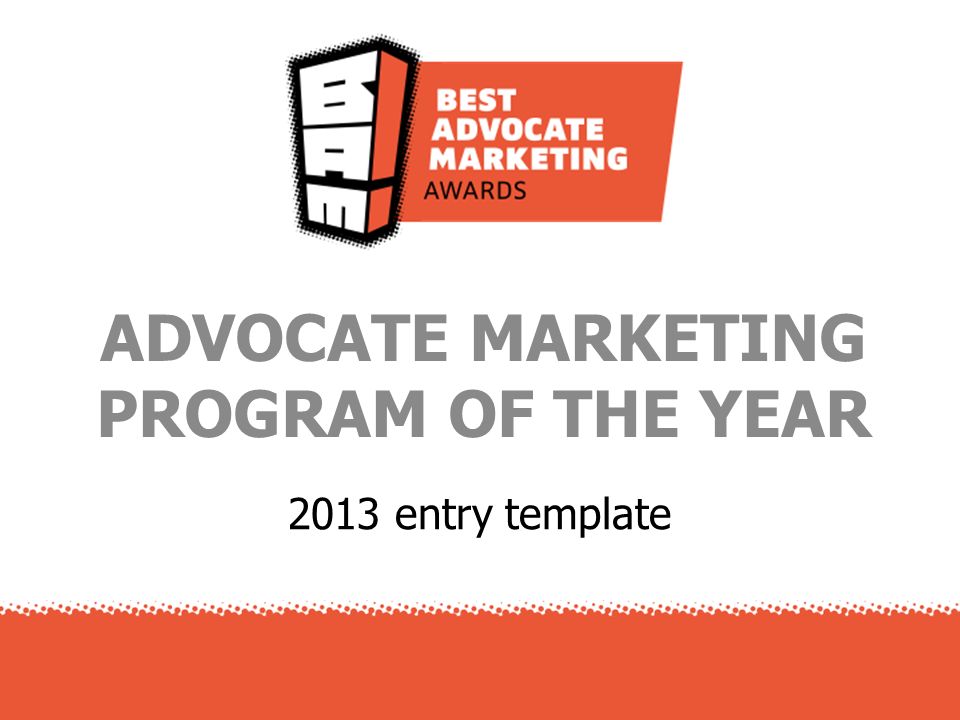 2013 entry template ADVOCATE MARKETING PROGRAM OF THE YEAR