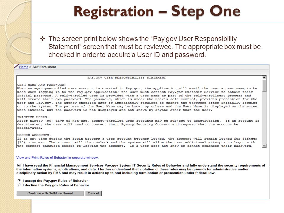 Registration – Step One The screen print below shows the Pay.gov User Responsibility Statement screen that must be reviewed.