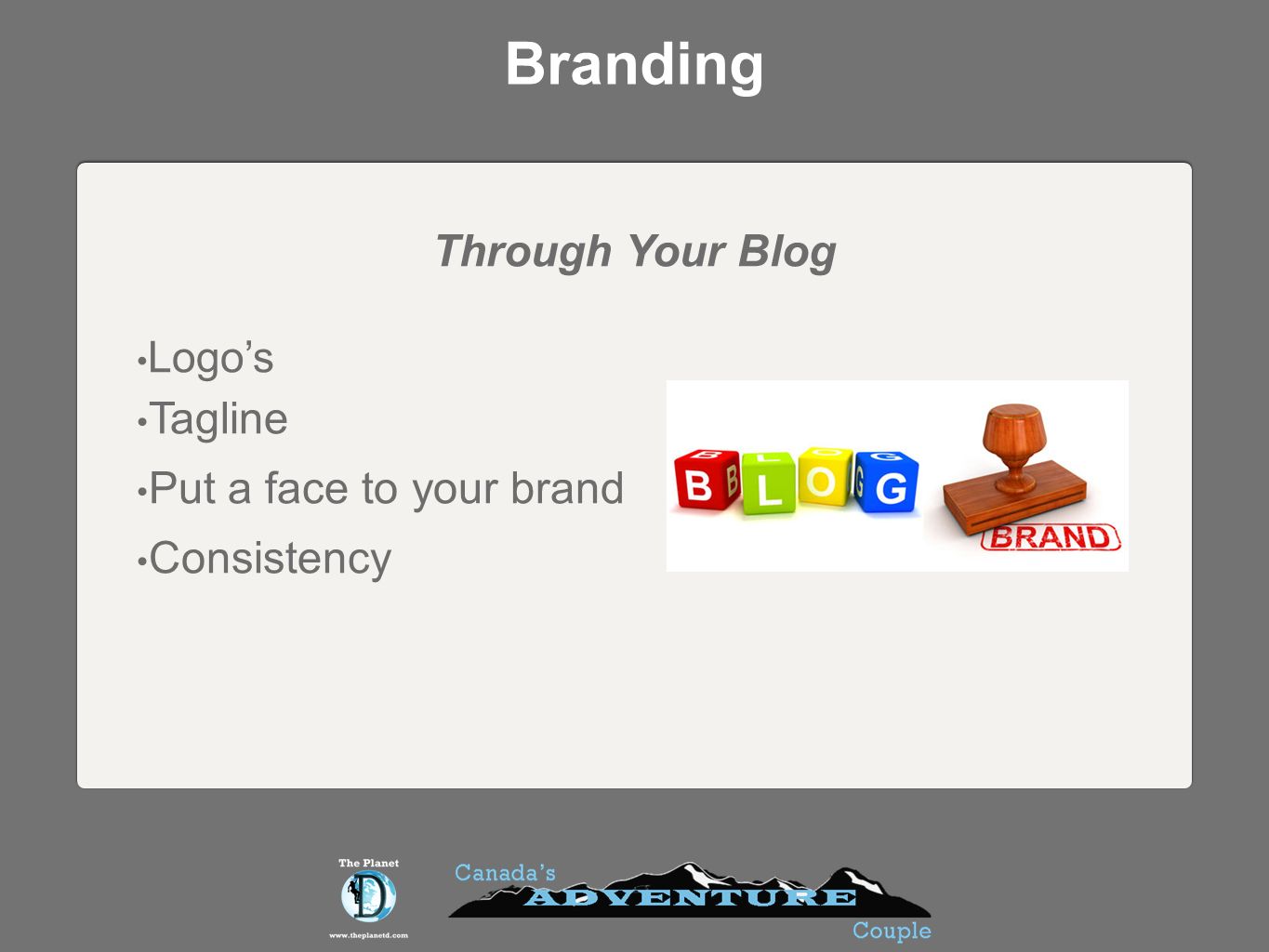 Branding Through Your Blog Logos Tagline Put a face to your brand Consistency