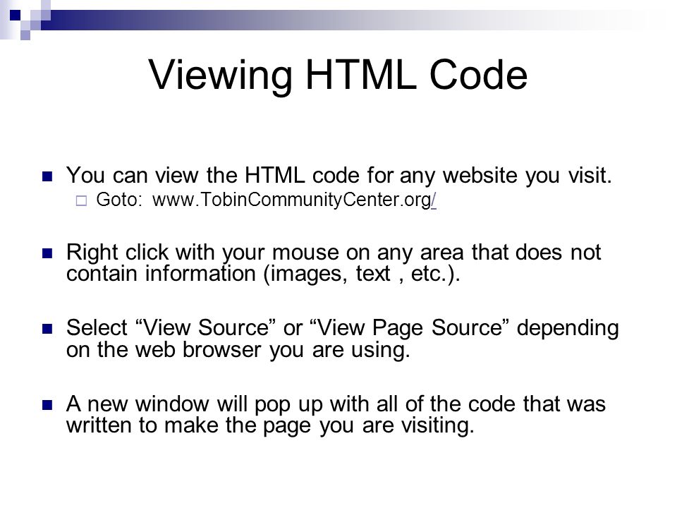 Viewing HTML Code You can view the HTML code for any website you visit.
