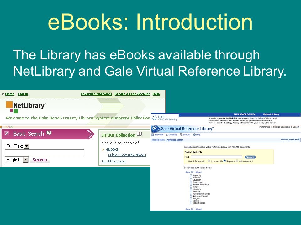 eBooks: Introduction The Library has eBooks available through NetLibrary and Gale Virtual Reference Library.