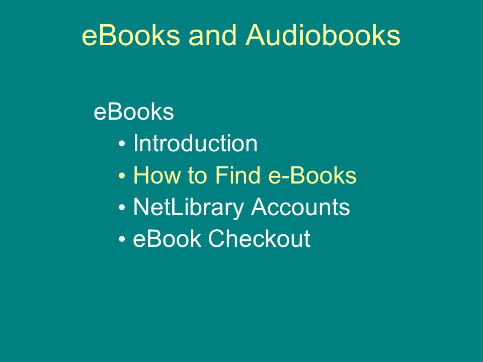 eBooks and Audiobooks eBooks Introduction How to Find e-Books NetLibrary Accounts eBook Checkout