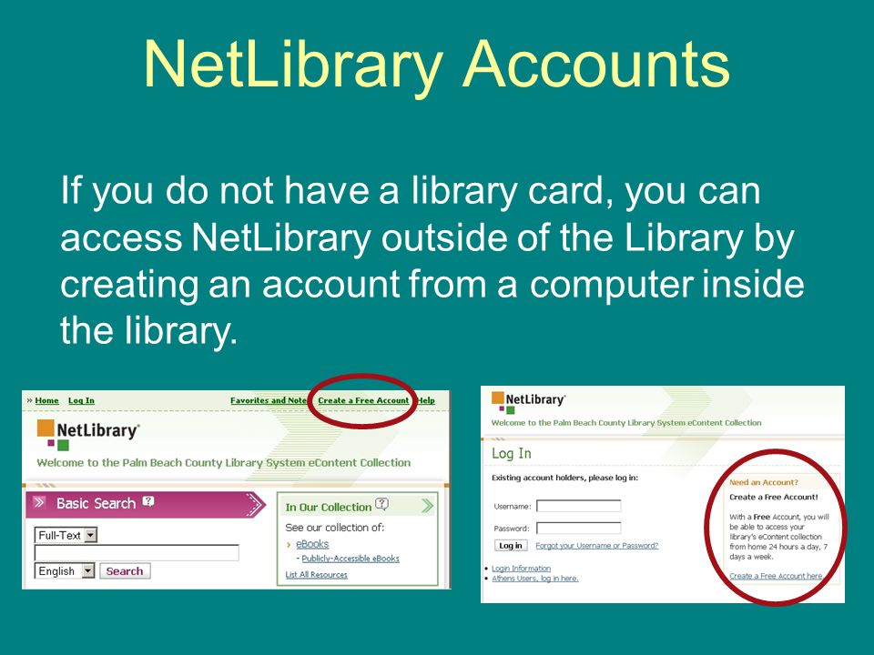 NetLibrary Accounts If you do not have a library card, you can access NetLibrary outside of the Library by creating an account from a computer inside the library.
