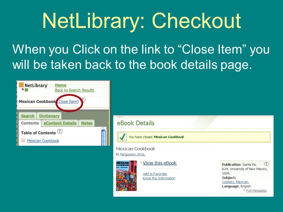 NetLibrary: Checkout When you Click on the link to Close Item you will be taken back to the book details page.
