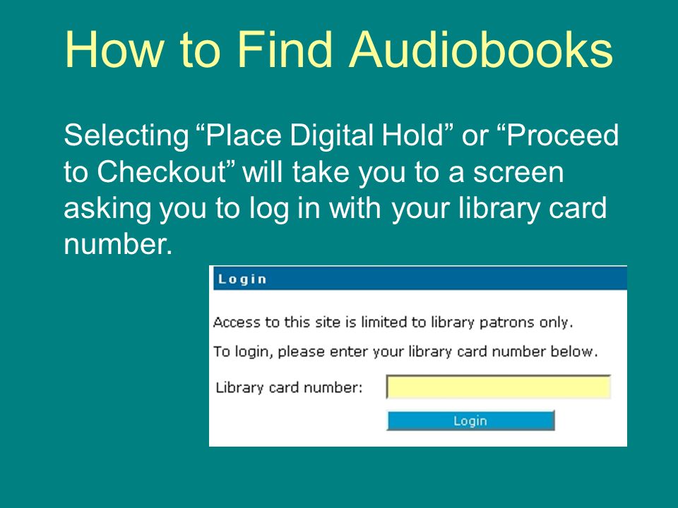 How to Find Audiobooks Selecting Place Digital Hold or Proceed to Checkout will take you to a screen asking you to log in with your library card number.