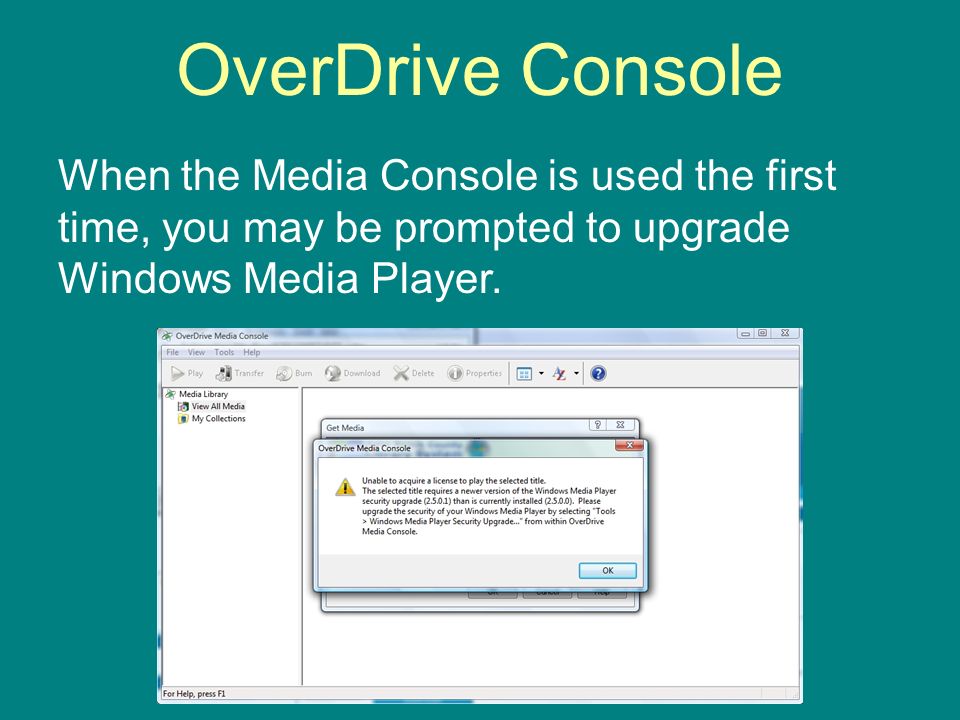 OverDrive Console When the Media Console is used the first time, you may be prompted to upgrade Windows Media Player.