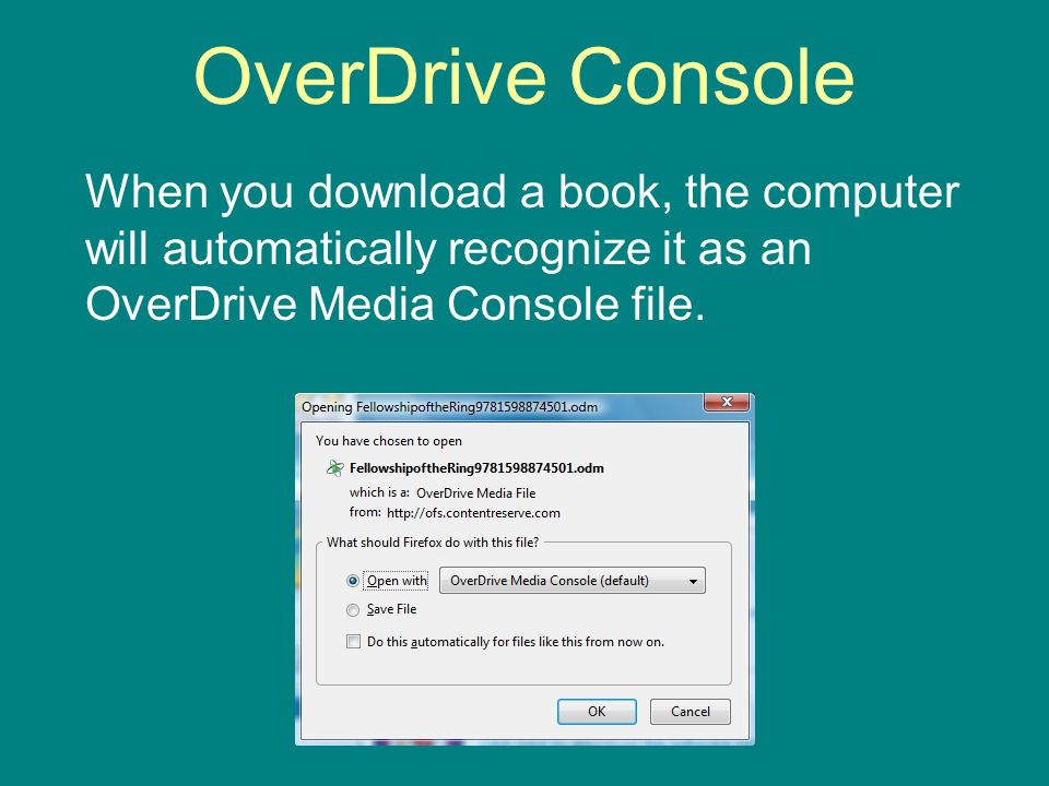 OverDrive Console When you download a book, the computer will automatically recognize it as an OverDrive Media Console file.
