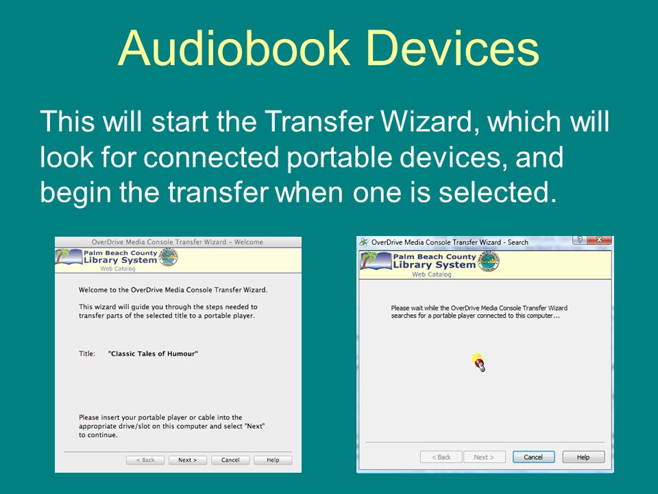Audiobook Devices This will start the Transfer Wizard, which will look for connected portable devices, and begin the transfer when one is selected.