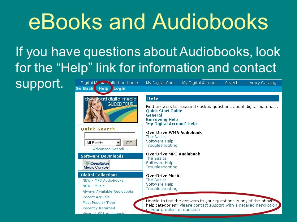 eBooks and Audiobooks If you have questions about Audiobooks, look for the Help link for information and contact support.