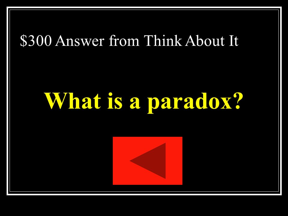 $300 Question from Think About It A statement which seems to be a contradiction but reveals the truth.