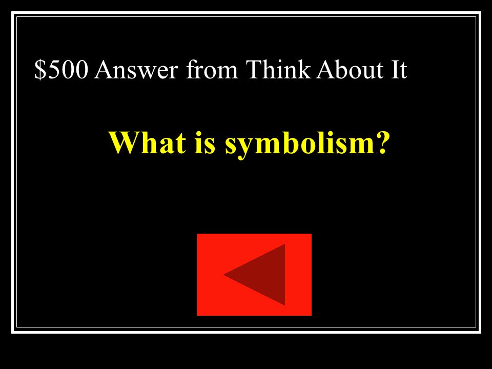 $500 Question from Think About It The use of a person, place, thing, or event that stands for itself and for something beyond itself as well.