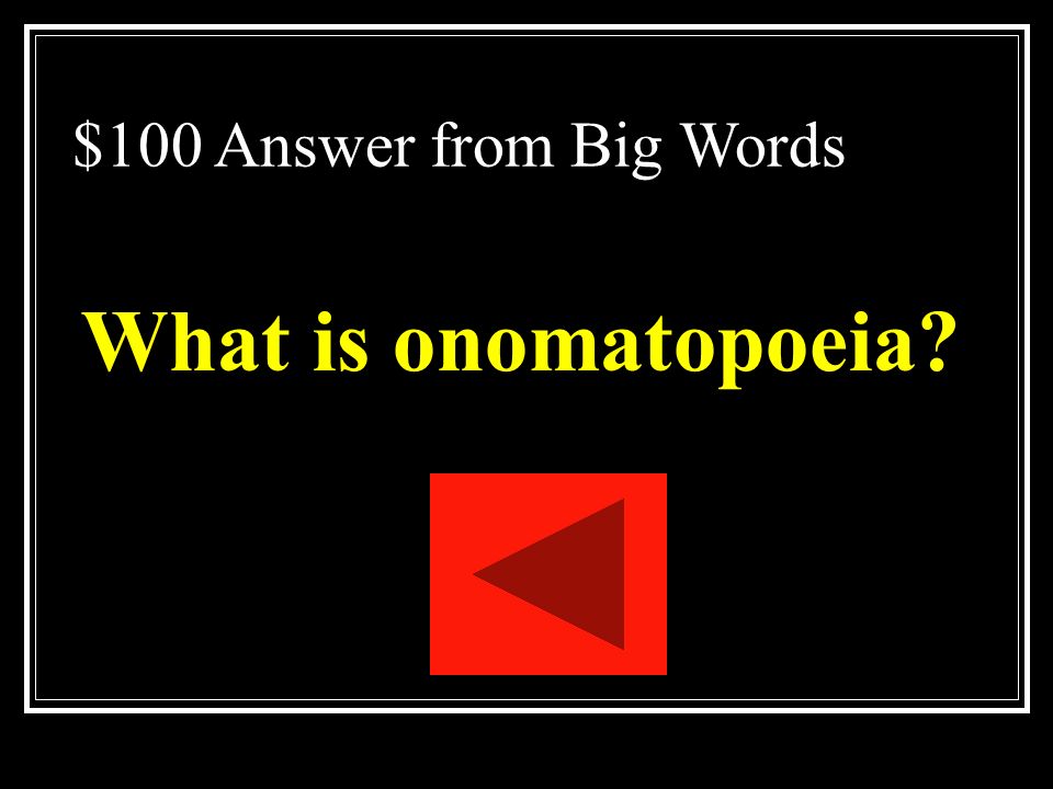 $100 Question from Big Words The use of words to imitate natural sounds such as buzz or pop.