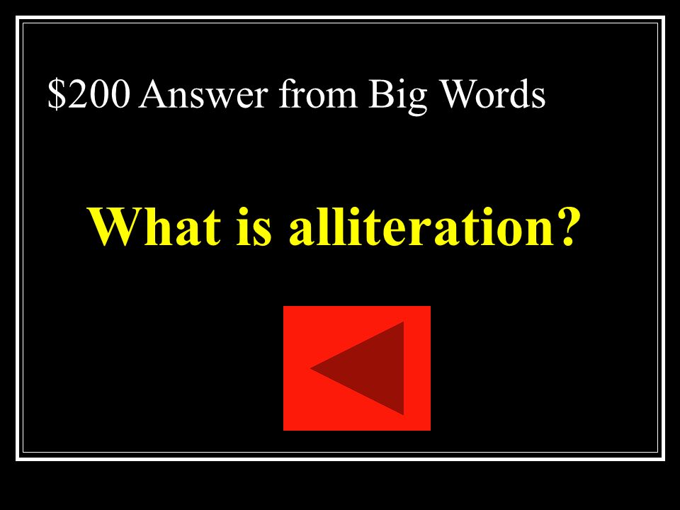 $200 Question from Big Words The repetition of the same sound beginning several words in sequence.