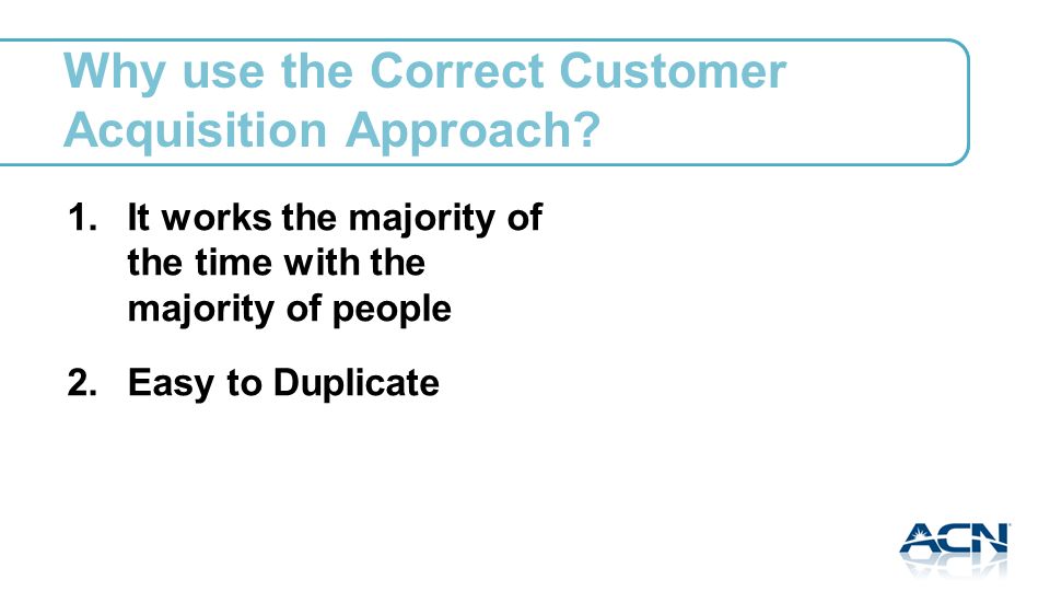 Why use the Correct Customer Acquisition Approach.