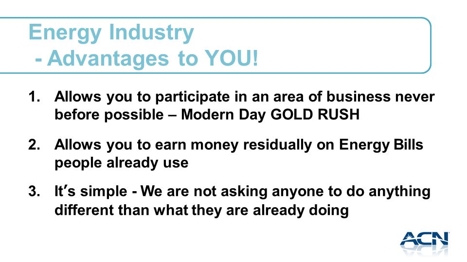 Energy Industry - Advantages to YOU. 1.