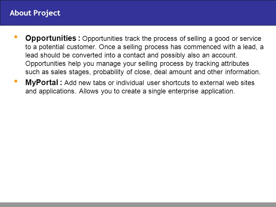 About Project Opportunities : Opportunities track the process of selling a good or service to a potential customer.