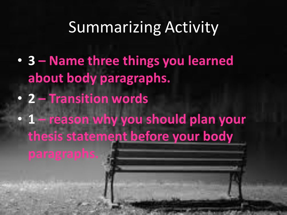 Summarizing Activity 3 – Name three things you learned about body paragraphs.